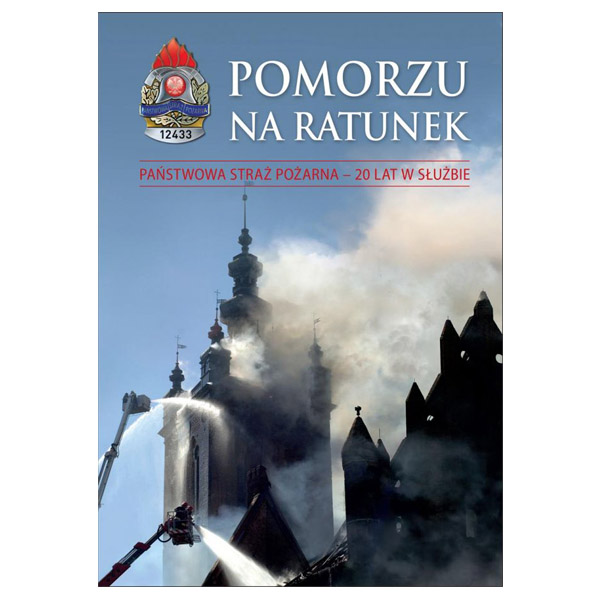Pomorzu na ratunek. Państwowa Straż Pożarna - 20 lat w służbie
